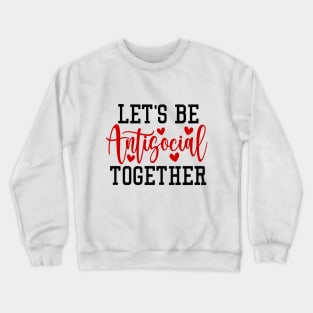 Let's Be Antisocial Together Crewneck Sweatshirt